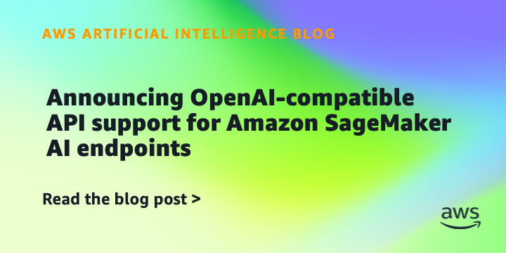 Reference image for: Announcing OpenAI-compatible API support for Amazon SageMaker AI endpoints