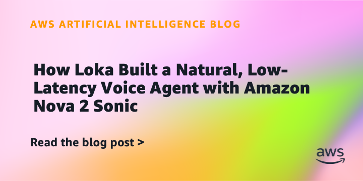 Reference image for: How Loka Built a Natural, Low-Latency Voice Agent with Amazon Nova 2 Sonic