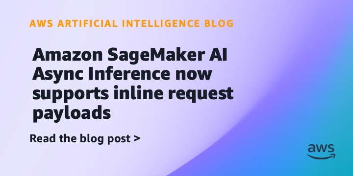 Reference image for: Amazon SageMaker AI Async Inference now supports inline request payloads