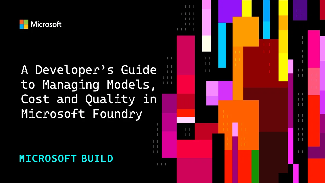 Reference image for: A Developer’s Guide to Managing Models, Cost and Quality in Microsoft Foundry