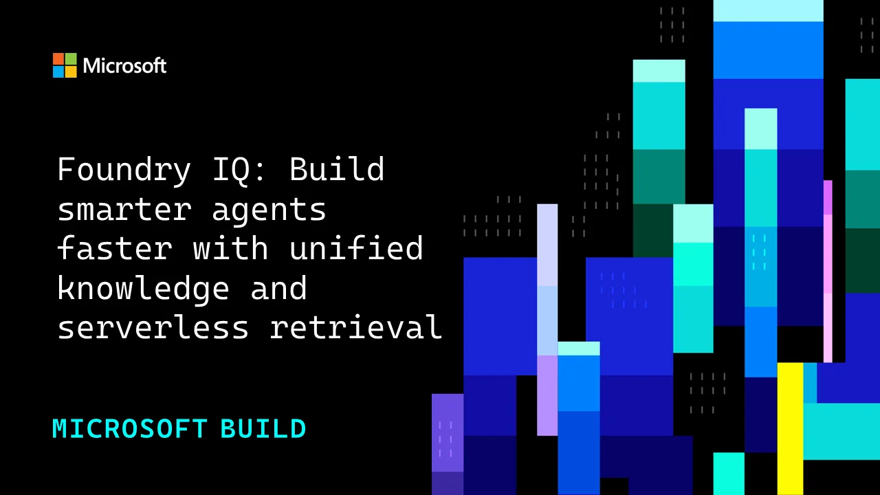 Reference image for: Foundry IQ: Build smarter agents faster with unified knowledge and serverless retrieval