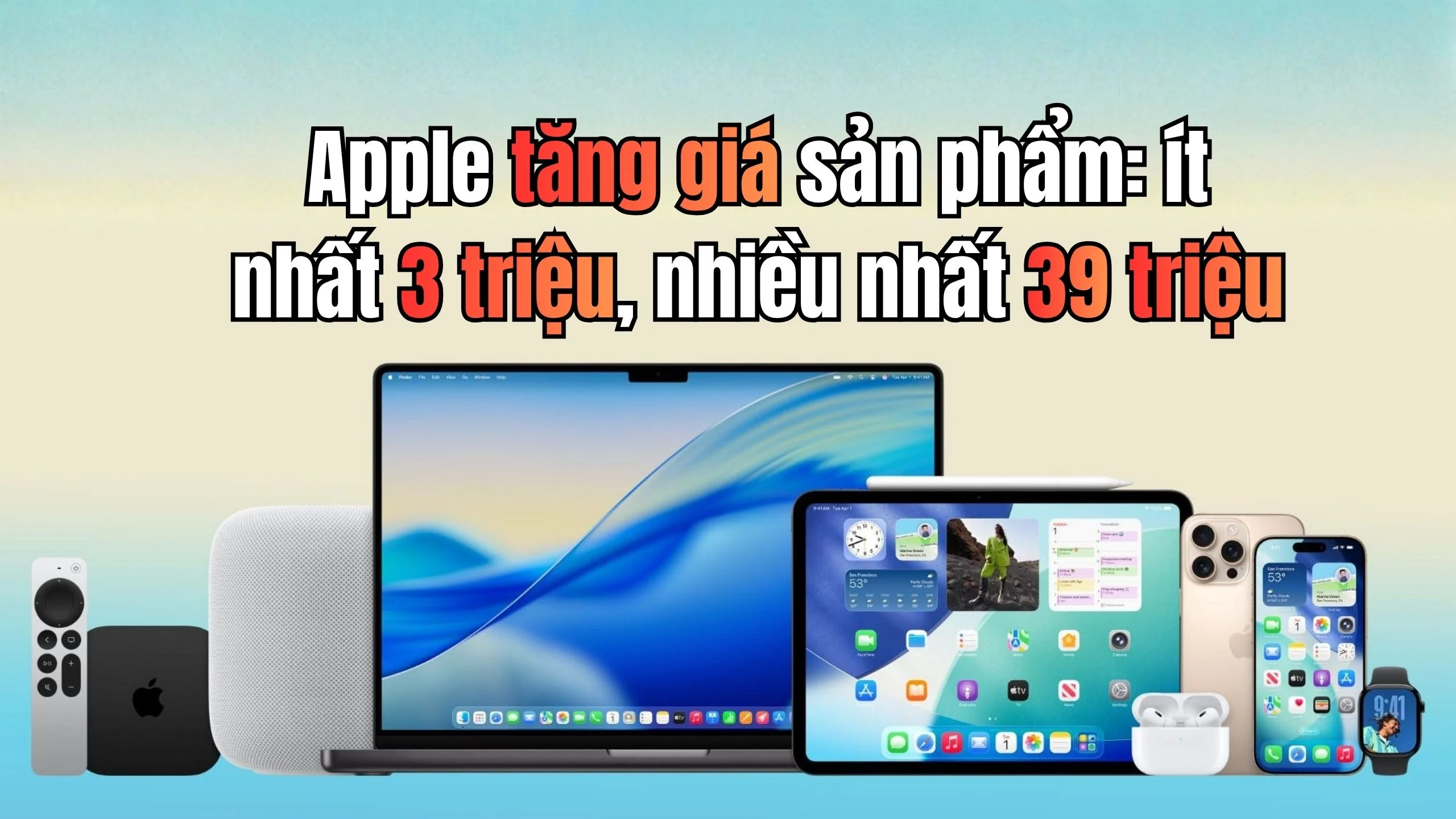 Ảnh tham khảo cho bài: Danh sách đầy đủ các sản phẩm Apple mới tăng giá. Tăng từ 3 triệu tới 39 triệu